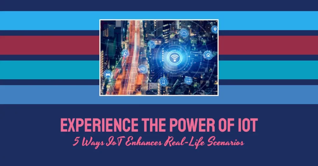 The 5 IoT Benefits that Improve Real-Life Circumstances