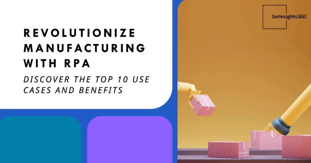 Top 10 RPA Use Cases & Benefits in the Manufacturing Industry