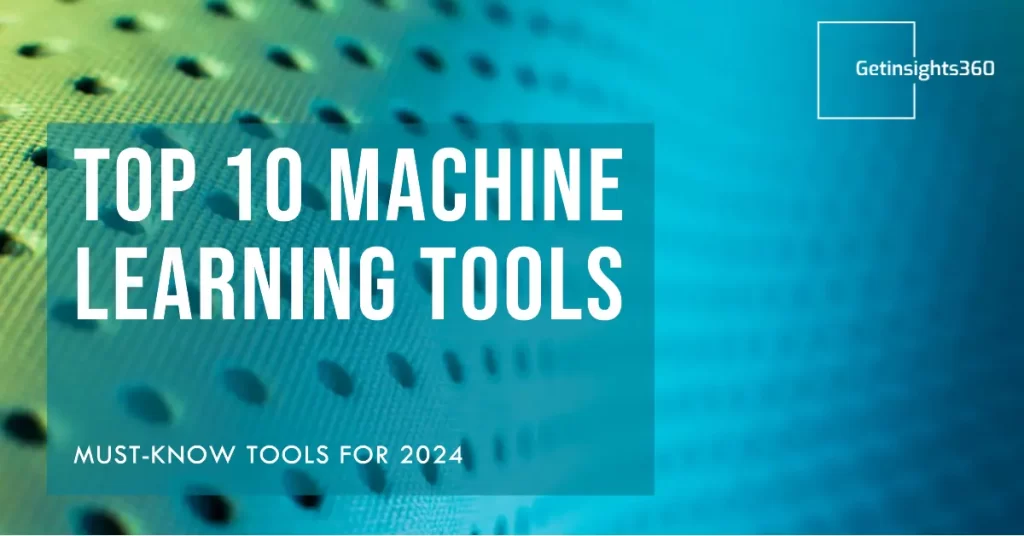Top 10 Machine Learning Tools You Must Know About In 2024