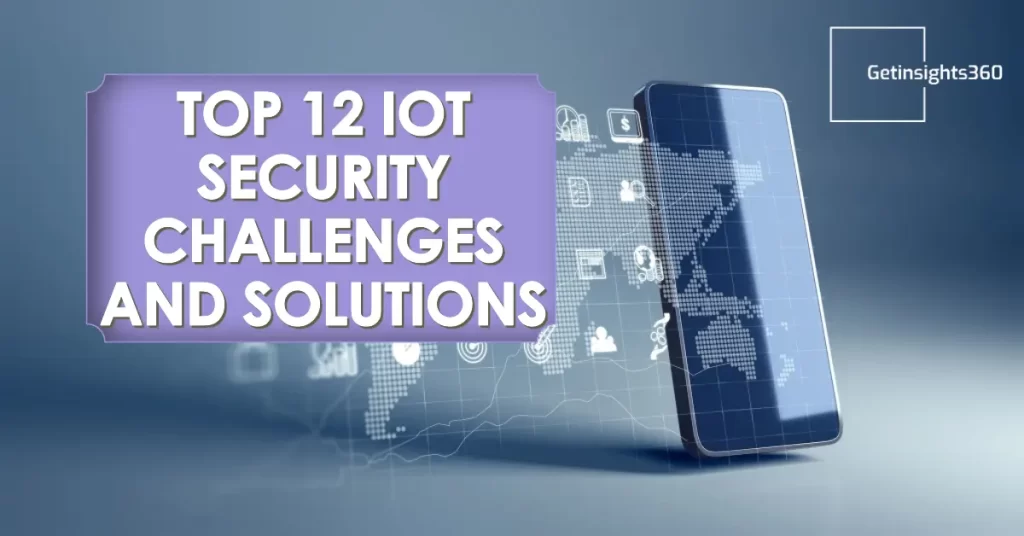 Top 12 IoT Security Challenges and Solutions
