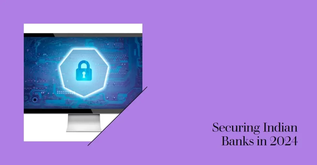 The 2024 Cybersecurity Battleground for Indian Banks